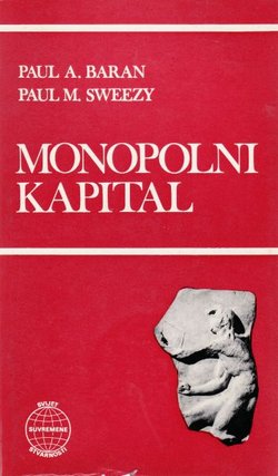 Monopolni kapital. Esej o američkom ekonomskom i društvenom poretku