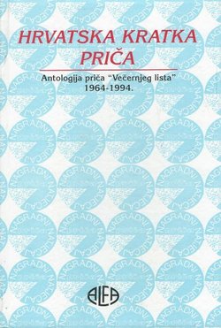 Hrvatska kratka priča. Antologija priča Večernjeg lista 1964-1994