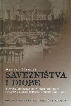 Savezništvo i diobe. Razvoj slovensko-hrvatskih političkih odnosa u Habsburškoj monarjhiji 1848.-1918.