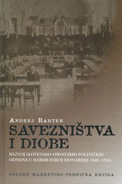 Savezništvo i diobe. Razvoj slovensko-hrvatskih političkih odnosa u Habsburškoj monarjhiji 1848.-1918.