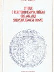 Studije o teritorijalnopolitičkoj organizaciji srednjovjekovne Bosne