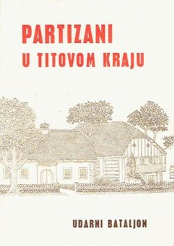 Partizani u Titovom kraju. Udarni bataljon