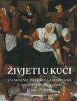 Živjeti u kući. Stanovanje, prehrana i odijevanje u novovjekovnoj Europi (1500.-1800.)