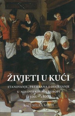 Živjeti u kući. Stanovanje, prehrana i odijevanje u novovjekovnoj Europi (1500.-1800.)