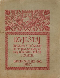 Izvještaj građevinsko stručne škole spojene sa Kralj.zem. obrtnom školom u Zagrebu za školsku godinu 1916.-1917.