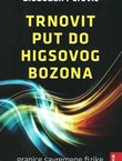 Trnovit put do Higsovog bozona. Granice savremene fizike