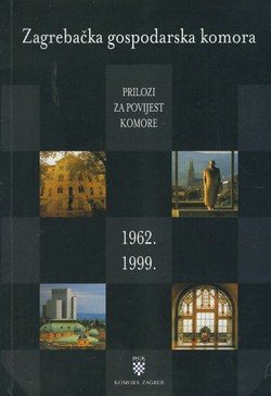 Zagrebačka gospodarska komora. Prilozi za povijest komore 1962.-1999.