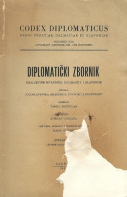 Codex diplomaticus Regni Croatiae, Dalmatiae et Slavoniae / Diplomatički zbornik Kraljevine Hrvatske, Dalmacije i Slavonije XVII.