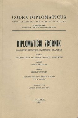 Codex diplomaticus Regni Croatiae, Dalmatiae et Slavoniae / Diplomatički zbornik Kraljevine Hrvatske, Dalmacije i Slavonije XVII.