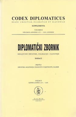 Codex diplomaticus Regni Croatiae, Dalmatiae et Slavoniae. Supplementa / Diplomatički zbornik Kraljevine Hrvatske, Dalmacije i Slavonije. Dodaci II.
