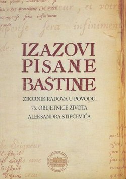 Izazovi pisane baštine. Zbornik radova u povodu 75. obljetnice života Aleksandra Stipčevića