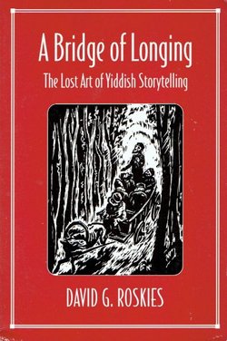 A Bridge of Longing. The Lost Art of Yiddish Storytelling