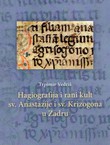 Hagiografija i rani kult sv. Anastazije i sv. Krizogona u Zadru