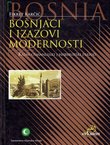 Bošnjaci i izazovi modernosti. Kasni osmanlijski i habsburški period