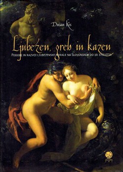 Ljubezen, greh in kazen. Podobe in razvoj ljubezenske morale na Slovenskem do 19. stoletja