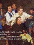 Saggi scelti sulla storia, sulla lingua e sulla societa slovena al confine italo-sloveno