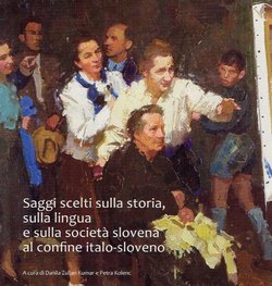 Saggi scelti sulla storia, sulla lingua e sulla societa slovena al confine italo-sloveno