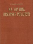 Na vratima hrvatske povijesti. Razgovori o društvenim, vjerskim i kulturnim prilikama starih Hrvata