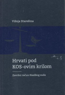 Hrvati pod KOS-ovim krilom. Završni račun Haaškog suda