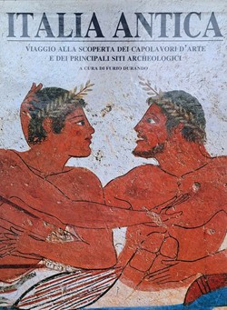 Italia antica. Viaggio alla scoperta dei capolavori d'arte e dei principali siti archeologici