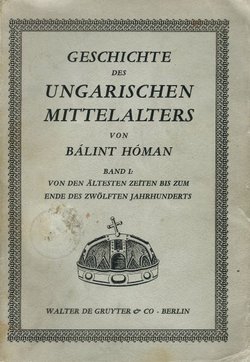 Geschichte des ungarischen Mittelalters I. Von den ältesten Zeiten bis zum ende des zwölften Jahrhunderts