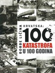 Hrvatska. 100 katastrofa u 100 godina