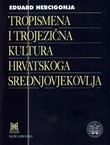 Tropismena i trojezična kultura hrvatskoga srednjovjekovlja (2.dop.izd.)