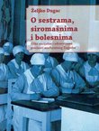 O sestrama, siromašnima i bolesnima. Slike socijalne i zdravstvene povijesti međuratnog Zagreba