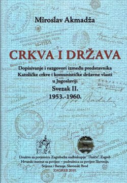 Crkva i država. Dopisivanje i razgovori između predstavnika Katoličke crkve i komunističke državne vlasti u Jugoslaviji II. 1953.-1960.