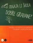 Odgaja li škola dobre građane? Studija o političkoj socijalizaciji hrvatskih srednjoškolaca