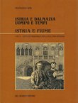 Istria e Dalmazia. Uomini e tempi I. Istria e Fiume