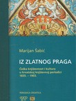 Iz zlatnog Praga. Češka književnost i kultura u hrvatskoj književnoj periodici 1835.-1903.