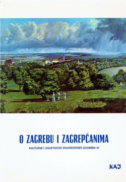 O Zagrebu i Zagrepčanima. Kulturne i umjetničke znamenitosti Zagreba IV. (Kaj)