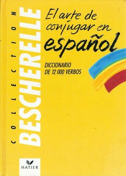 El arte de conjugar en Espanol. Diccionario de 12 000 verbos