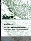 Granica na Mediteranu. Istočni Jadran između Italije i južnoslovenskog sveta od XIII do XX veka