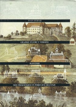 Grajske stavbe v vzhodni Sloveniji II. Med Prekmurjem in porečjem Dravinje