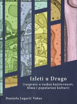 Izleti u Drugo. Rasprave o ruskoj književnosti, filmu i popularnoj kulturi