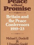 Peace without Promise. Britain and the Peace Conferences 1919-23