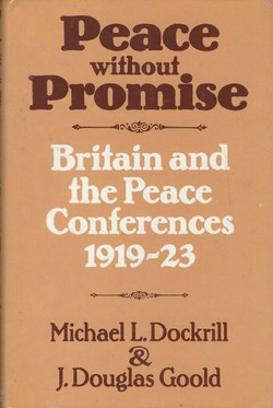 Peace without Promise. Britain and the Peace Conferences 1919-23