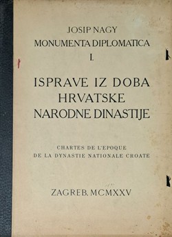 Monumenta diplomatica I. Isprave iz doba hrvatske narodne dinastije / Chartes de l'epoque de la dynastie nationale croate