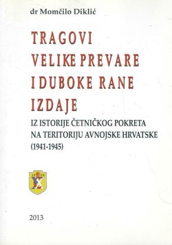 Tragovi velike prevare i duboke rane izdaje. Iz istoriije četničkog pokreta na teritoriju avnojske Hrvatske (1941-1945)