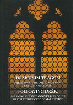 Držićevim tragom. Obilježavanje 450. obljetnice smrti u domu Marina Držića / Following Držić. Marking the 450th Anniversiry of his Death at the House of Marin Držić