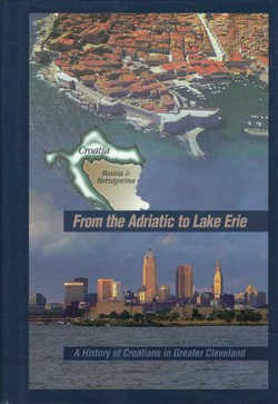 From the Adriatic to Lake Erie. A History of Croatians in Greater Cleveland