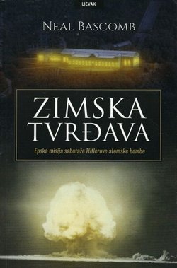 Zimska tvrđava. Epska misija sabotaže Hitlerove atomske bombe