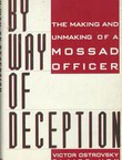 By Way of Deception. The Making and Unmaking of a Mossad Officer