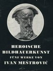 Heroische Bildhauerkunst fünf Werke von Ivan Meštrović