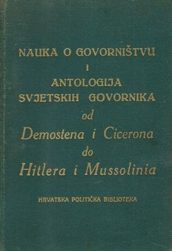 Nauka o govorništvu i antologija svjetskih govornika od Demostena i Cicerona do Hitlera i Mussolinia