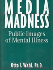 Media Madness. Public Images of Mental Illness