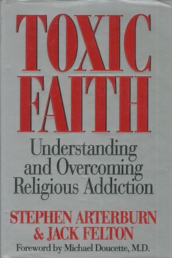 Toxic Faith. Understanding and Overcoming Religious Addiction