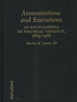 Assassinations and Executions. An Encyclopedia of Political Violence 1865-1986